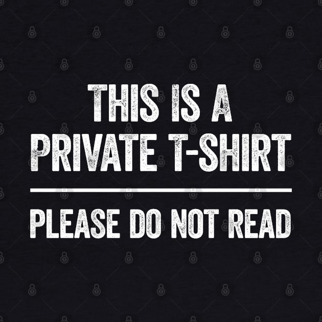 This Is A Private T-shirt Please Do Not Read Funny saying by MadeByBono